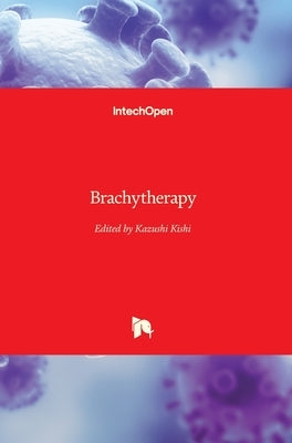 Brachytherapy by Kishi, Kazushi