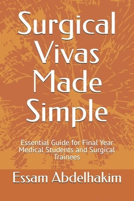 Surgical Vivas Made Simple: Essential Guide for Final Year Medical Students and Surgical Trainees by Abdelhakim, Essam