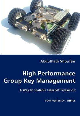 High Performance Group Key Management by Shoufan, Abdulhadi