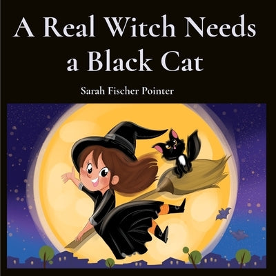A Real Witch Needs a Black Cat by Fischer Pointer, Sarah