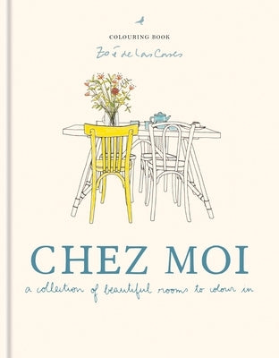 Zo? de Las Cases Chez Moi Colouring Book: A Collection of Beautiful Rooms to Colour in by de Las Cases, Zo?