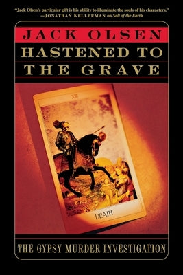 Hastened to the Grave: The Gypsy Murder Investigation by Olsen, Jack