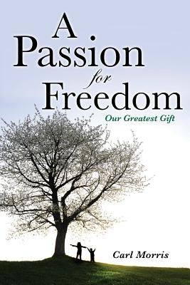 A Passion for Freedom by Morris, Carl