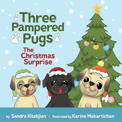 Three Pampered Pugs The Christmas Surprise: The Christmas Surprise by Kitabjian, Sandra