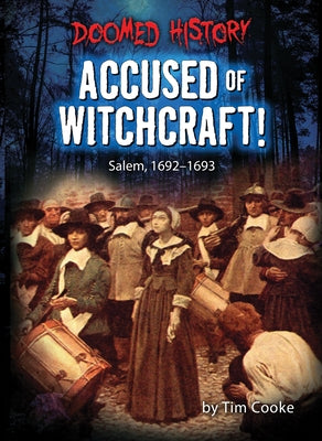 Accused of Witchcraft!: Salem, 1692-1693 by Cooke, Tim