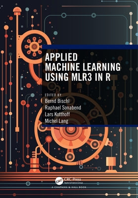 Applied Machine Learning Using mlr3 in R by Bischl, Bernd