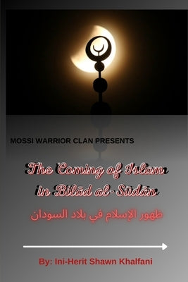 The Coming of Islam in Bilad al-Sudan by Shawn P., Ini-Herit