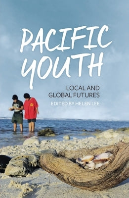 Pacific Youth: Local and Global Futures by Lee, Helen