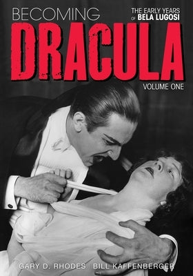 Becoming Dracula - The Early Years of Bela Lugosi Vol. 1 by Rhodes, Gary D.