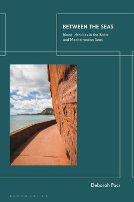 Between the Seas: Island Identities in the Baltic and Mediterranean Seas by Paci, Deborah
