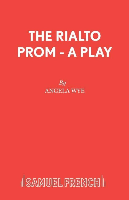 The Rialto Prom - A Play by Wye, Angela