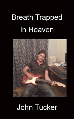 Breath Trapped In Heaven by Tucker, John