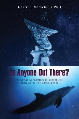 Is Anyone Out There?: Personal Adventures in Search for Extraterrestrial Intelligence by Verschuur Phd, Gerrit L.