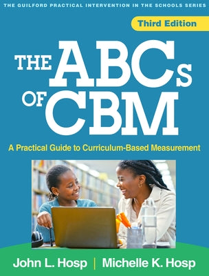 The ABCs of Cbm: A Practical Guide to Curriculum-Based Measurement by Hosp, John L.