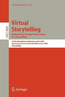 Virtual Storytelling. Using Virtual Reality Technologies for Storytelling: Third International Conference, Vs 2005, Strasbourg, France, November 30-De by Subsol, Gérard