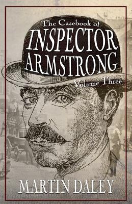 The Casebook of Inspector Armstrong - Volume 3 by Daley, Martin