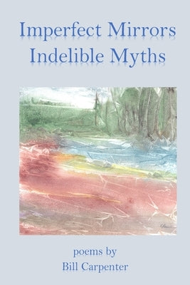 Imperfect Mirrors, Indelible Myths by Carpenter, Bill