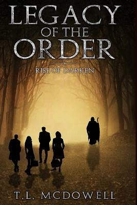 Legacy of the Order: Rise of Darken by McDowell, T. L.
