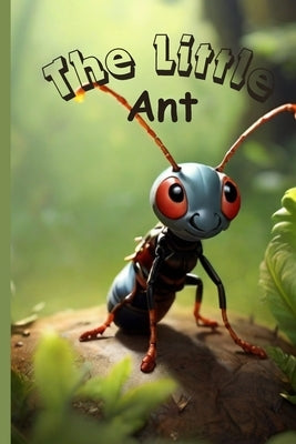 The little Ant: Inspirational Short Stories For Kids 4-6, Fascinating Tales to Inspire and Amaze Young Readers. by House, Sun