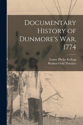 Documentary History of Dunmore's war, 1774 by Thwaites, Reuben Gold