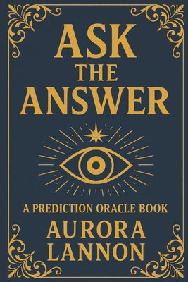 Ask the Answer: Oracle Deck Book: Your Oracle of 108 Messages by Lannon, Aurora