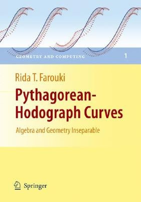 Pythagorean-Hodograph Curves: Algebra and Geometry Inseparable by Farouki, Rida T.
