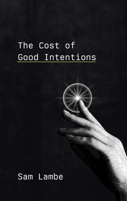 The Cost of Good Intentions by Lambe, Sam
