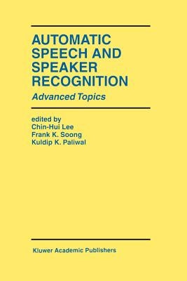 Automatic Speech and Speaker Recognition: Advanced Topics by Lee, Chin-Hui