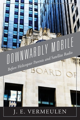 Downwardly Mobile: Before Helicopter Parents and Satellite Radio by Blue Ridge Books LLC