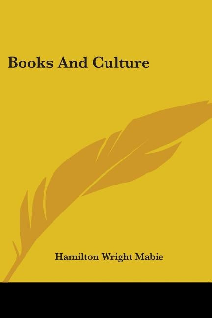 Books And Culture by Mabie, Hamilton Wright