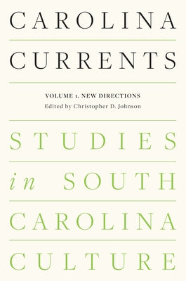 Carolina Currents, Studies in South Carolina Culture: Volume 1. New Directions by Johnson, Christopher D.
