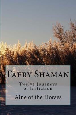 Faery Shaman: Twelve Journeys of Initiation by Horses, Aine of the