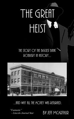 The Great Heist - The Story of the Biggest Bank Robbery in History: And Why All the Money Was Returned by McArthur, Jeff
