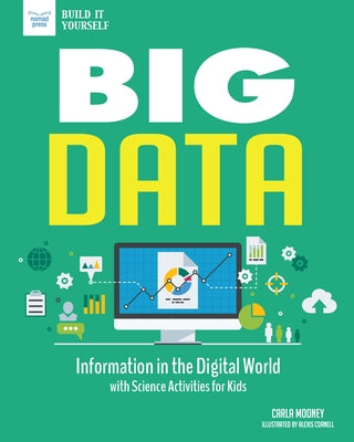 Big Data: Information in the Digital World with Science Activities for Kids by Mooney, Carla