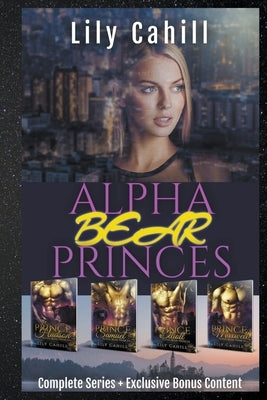 Alpha Bear Princes Complete Collection by Cahill, Lily