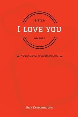 Sister, I Love You Because... by Keomahavong, Nick