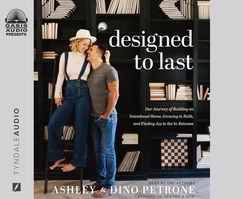 Designed to Last: Our Journey of Building an International Home, Growing in Faith, and Finding Joy in the In-Between by Petrone, Ashley