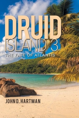 Druid Island 3: The Fate of Atlantis by Hartman, John D.