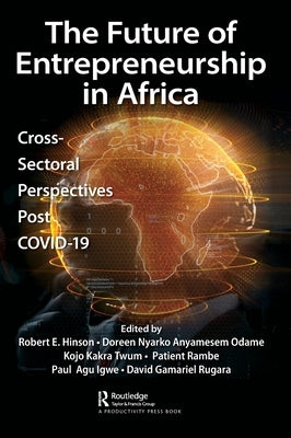 The Future of Entrepreneurship in Africa: Cross-Sectoral Perspectives Post COVID-19 by Hinson, Robert