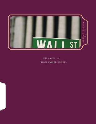 The Magic 8 Stock Market Secrets: The Only 8 Indicators You Need to Make Millions in the Market by Field, Arthur M.