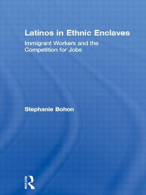 Latinos in Ethnic Enclaves: Immigrant Workers and the Competition for Jobs by Bohon, Stephanie