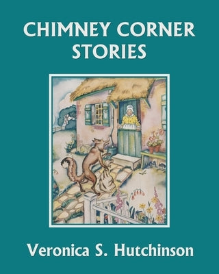 Chimney Corner Stories (Yesterday's Classics) by Hutchinson, Veronica S.