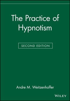 The Practice of Hypnotism by Weitzenhoffer, Andre M.