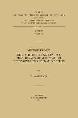 Mundus Primus: Die Geschichte Der Welt Und Des Menschen Von Adam Bis Noach Im Genesiskommentar Ephrams Des Syrers by Kremer, T.