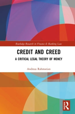 Credit and Creed: A Critical Legal Theory of Money by Rahmatian, Andreas