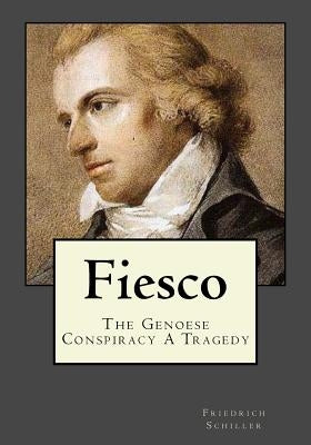 Fiesco: The Genoese Conspiracy A Tragedy by Gouveia, Andrea