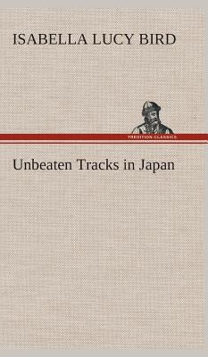 Unbeaten Tracks in Japan by Bird, Isabella L. (Isabella Lucy)