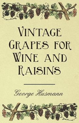 Vintage Grapes for Wine and Raisins by Husmann, George
