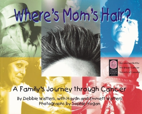 Where's Mom's Hair?: A Family's Journey Through Cancer by Watters, Debbie
