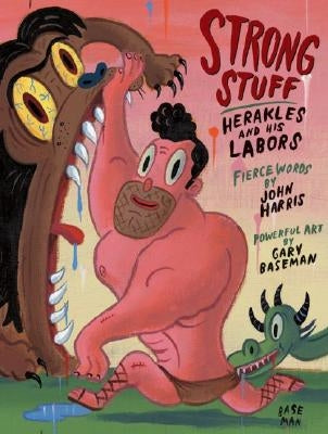 Strong Stuff: Herakles and His Labors by Harris, John